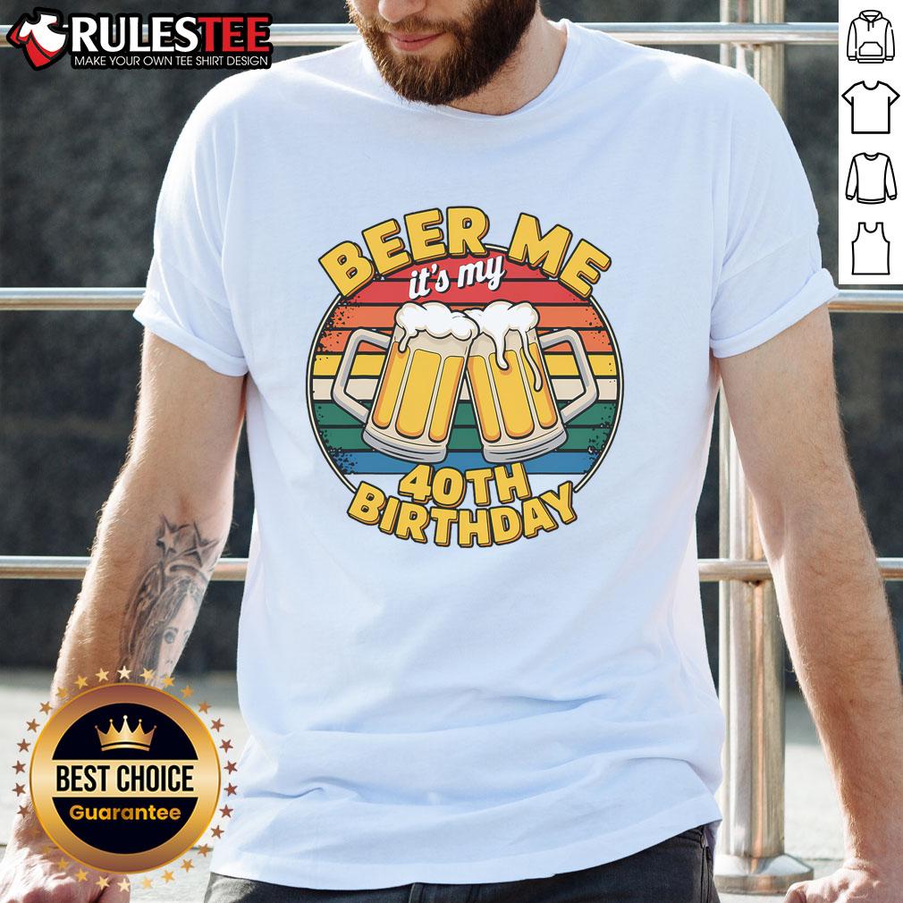 Funny Party Beer Me It's My 40th Birthday T-Shirt