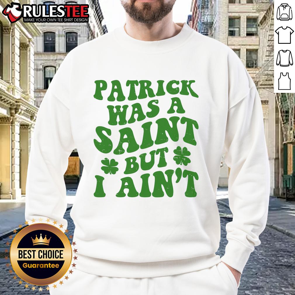 Funny Patrick Was A Saint St Patrick's Day T-Shirt - Image 5