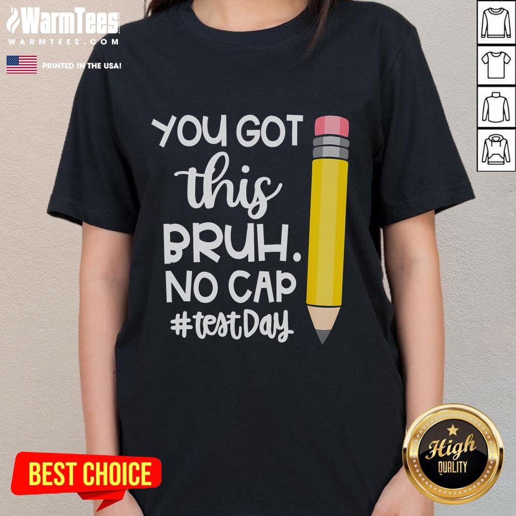 Funny Pencil You Got This Bruh No Cap Test Day T-Shirt - Image 3