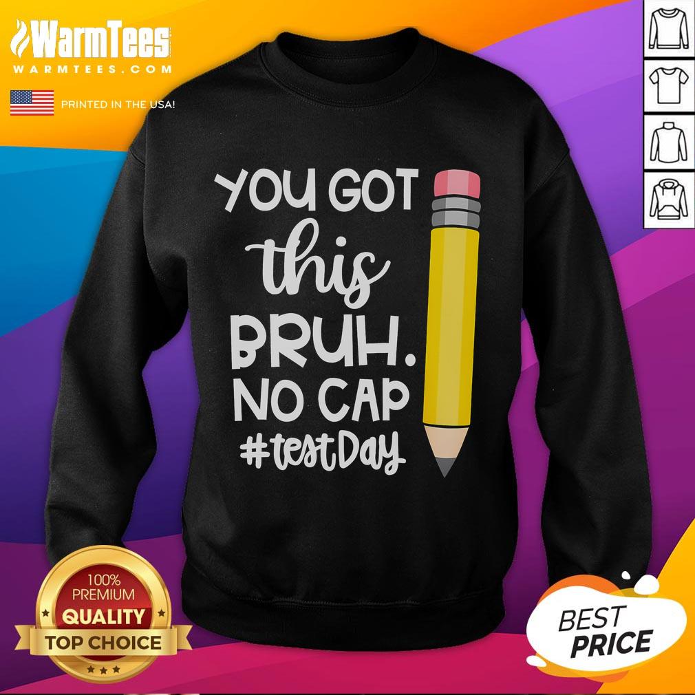 Funny Pencil You Got This Bruh No Cap Test Day T-Shirt - Image 5