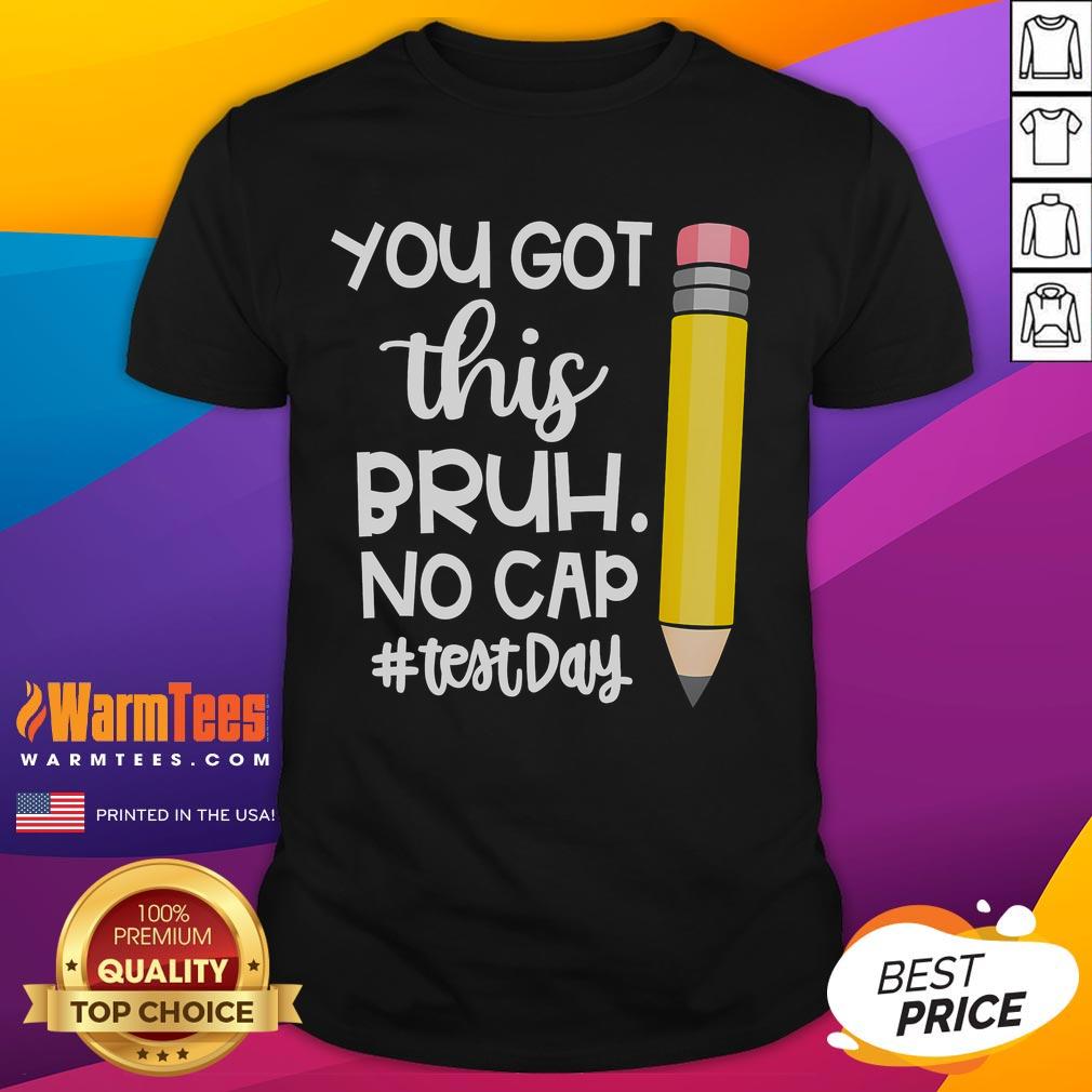 Funny Pencil You Got This Bruh No Cap Test Day T-Shirt
