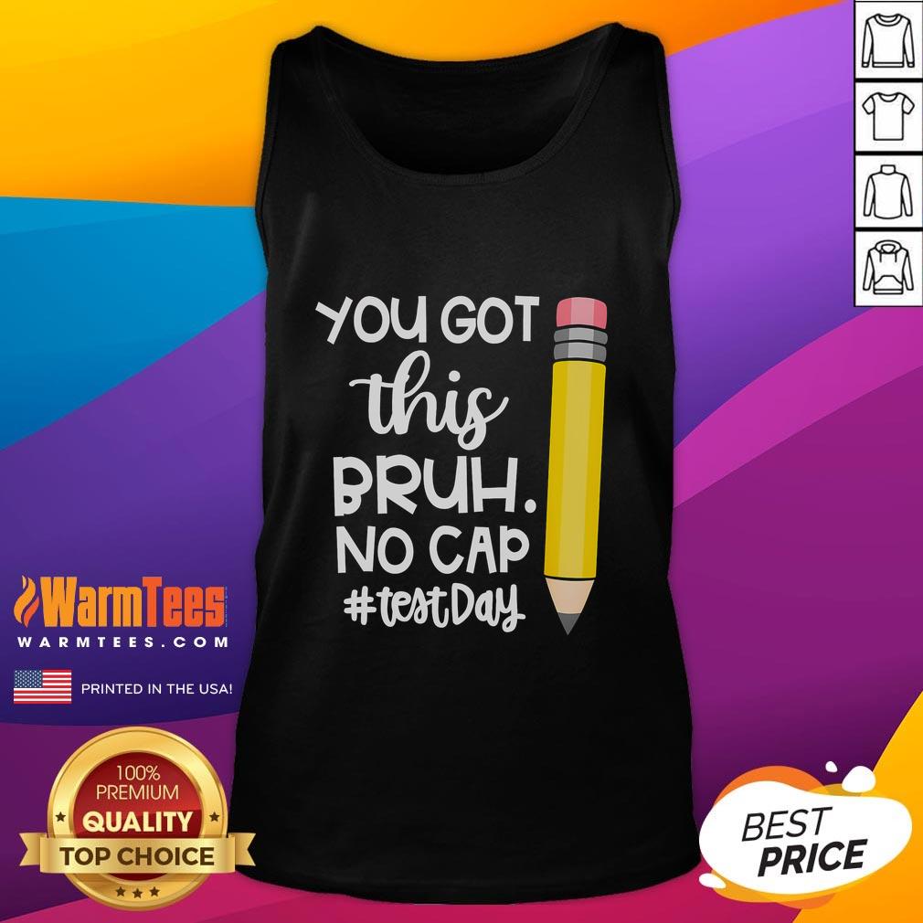 Funny Pencil You Got This Bruh No Cap Test Day T-Shirt - Image 4