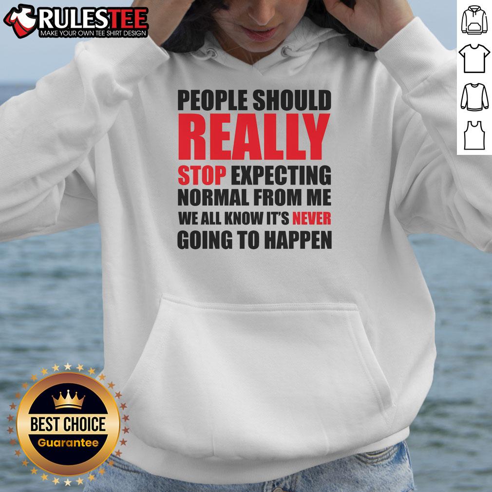 Funny People Should Really Stop Expecting Normal From Me T-Shirt - Image 2