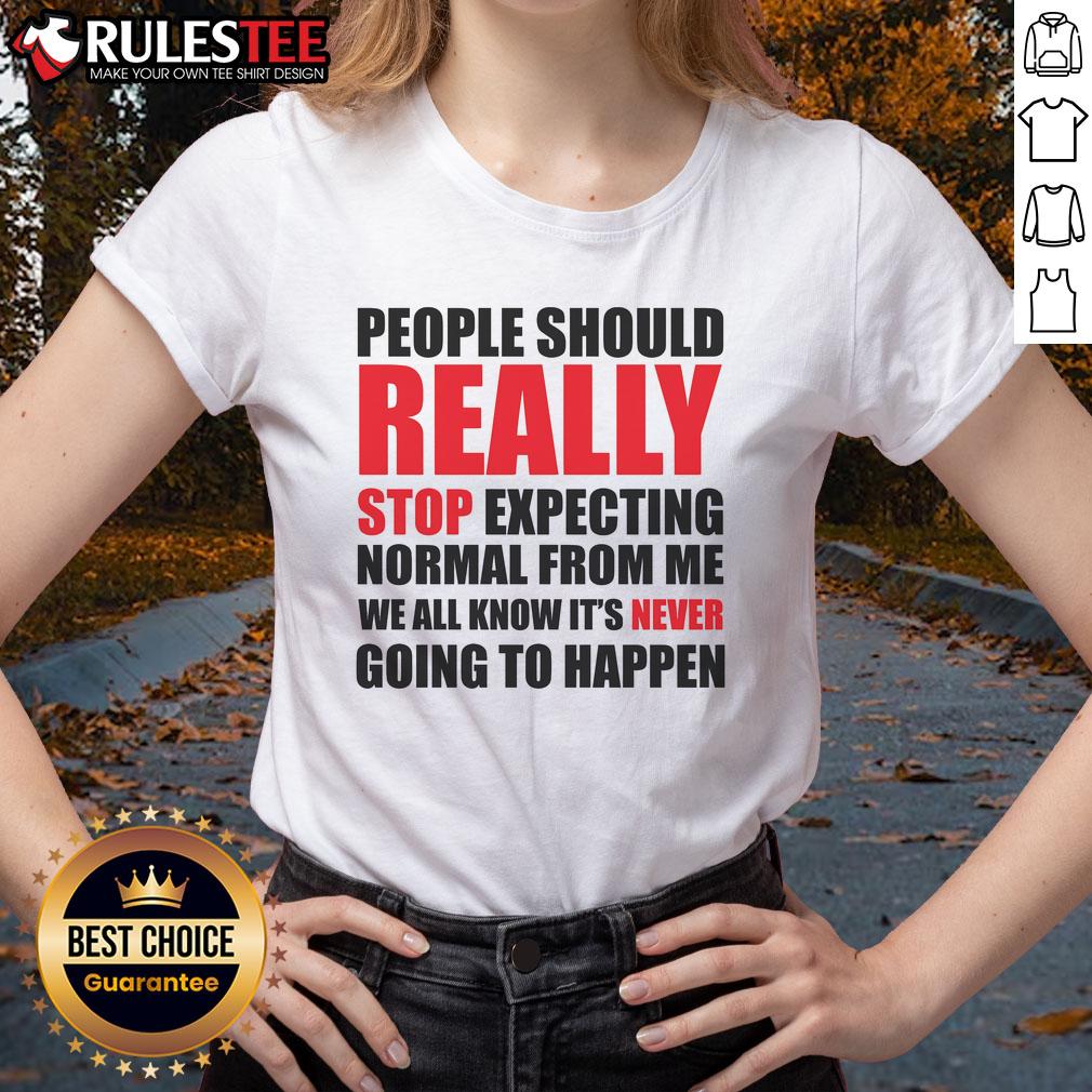 Funny People Should Really Stop Expecting Normal From Me T-Shirt - Image 3