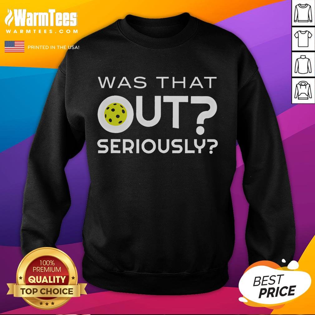 Funny Pickleball Was That Out Seriously T-Shirt - Image 5