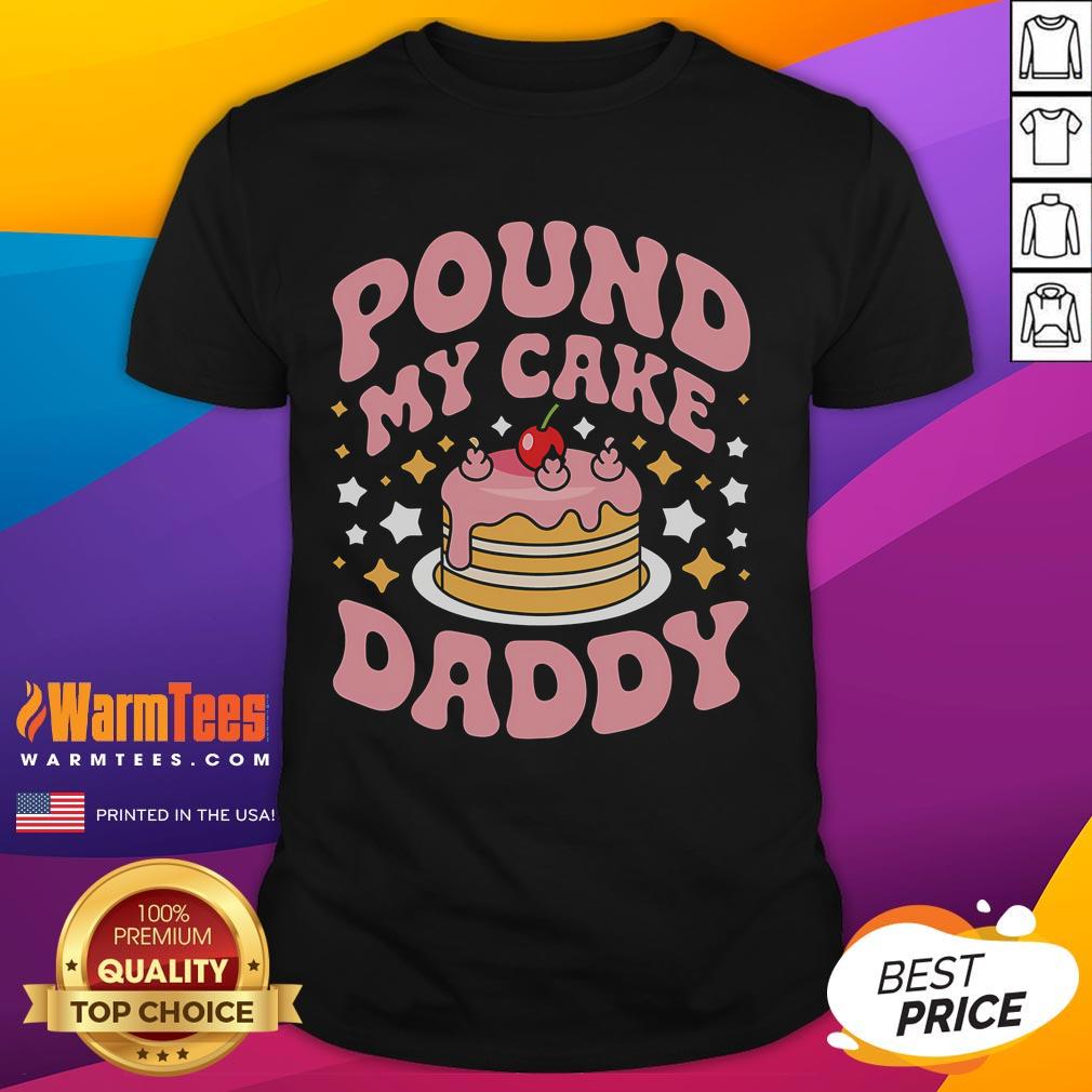Funny Pound My Cake Daddy Gag Bakers T-Shirt