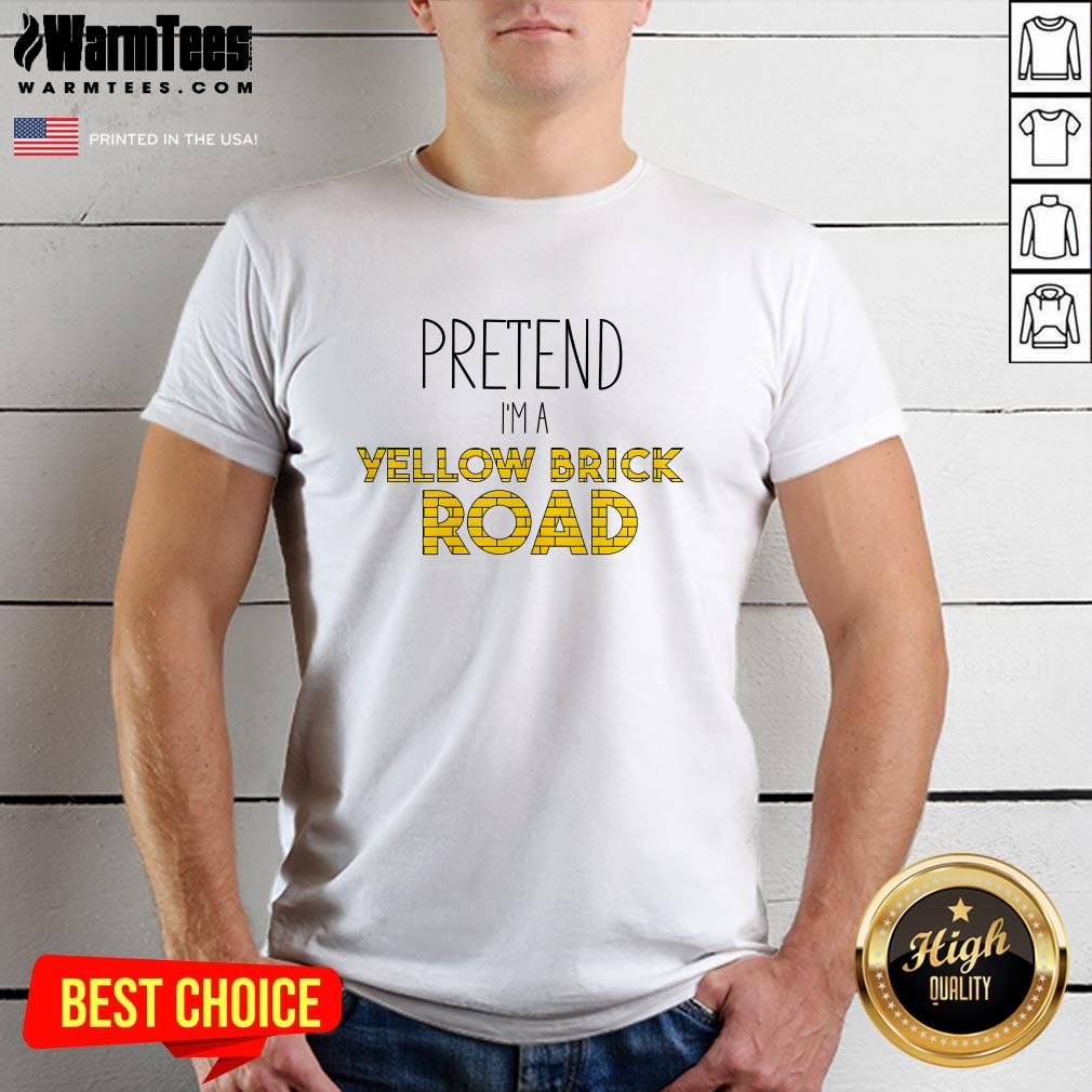 Funny Pretend I'm A Yellow Brick Road T-Shirt