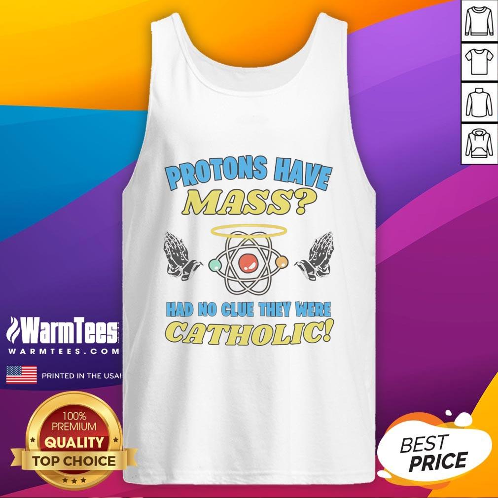 Funny Protons Have Mass Had No Clue They Were Catholic T-Shirt - Image 4
