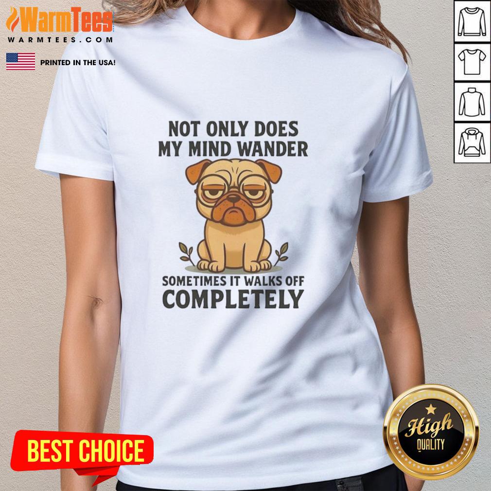 Funny Pug Dog Not Only Does My Mind Wander T-Shirt - Image 3