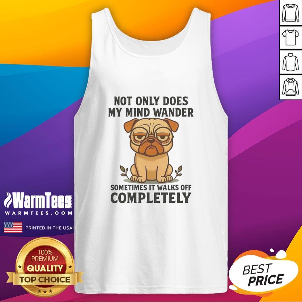 Funny Pug Dog Not Only Does My Mind Wander T-Shirt - Image 4