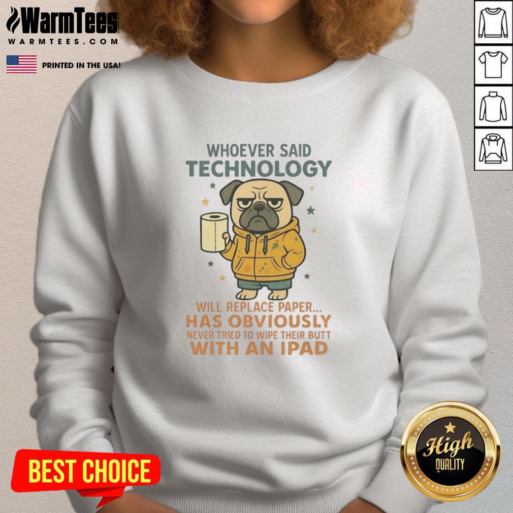 Funny Pug Dog Whoever Said Technology Will Replace Paper T-Shirt - Image 5