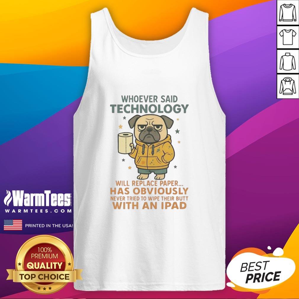Funny Pug Dog Whoever Said Technology Will Replace Paper T-Shirt - Image 4