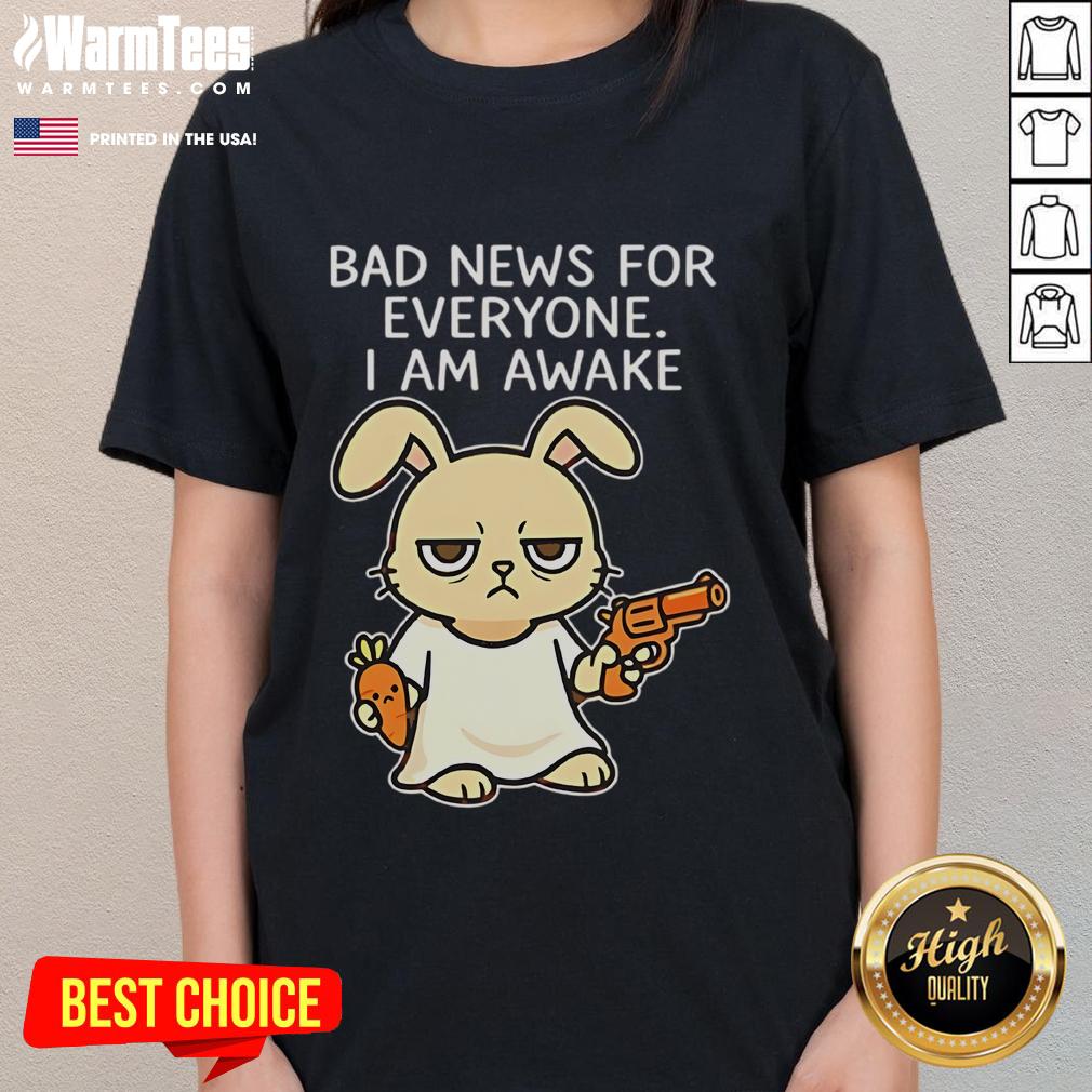 Funny Rabbit Bad News For Everyone I Am Awake T-Shirt - Image 3