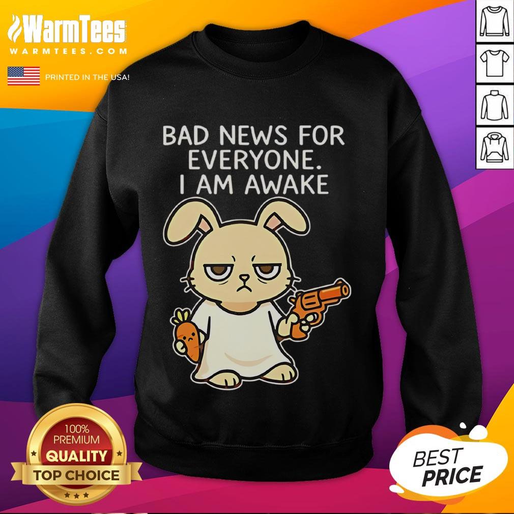 Funny Rabbit Bad News For Everyone I Am Awake T-Shirt - Image 5