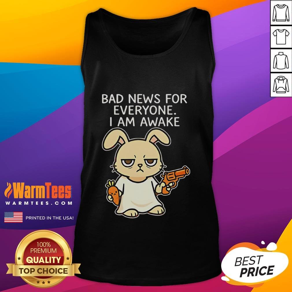 Funny Rabbit Bad News For Everyone I Am Awake T-Shirt - Image 4