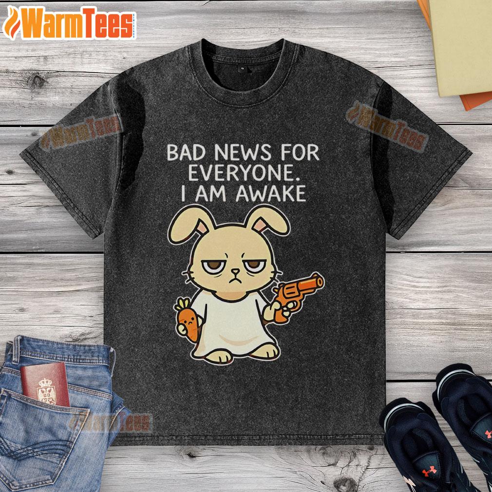 Funny Rabbit Bad News For Everyone I Am Awake T-Shirt - Image 6