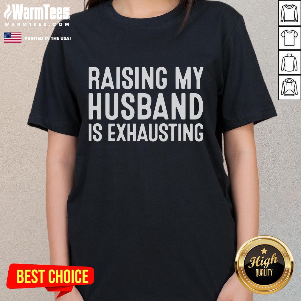 Funny Raising My Husband Is Exhausting Shirt - Image 3