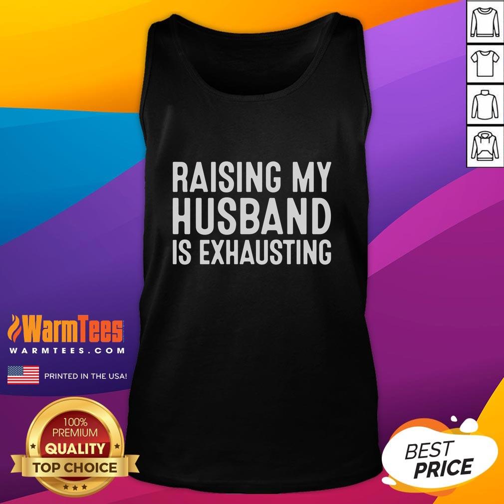 Funny Raising My Husband Is Exhausting Shirt - Image 4