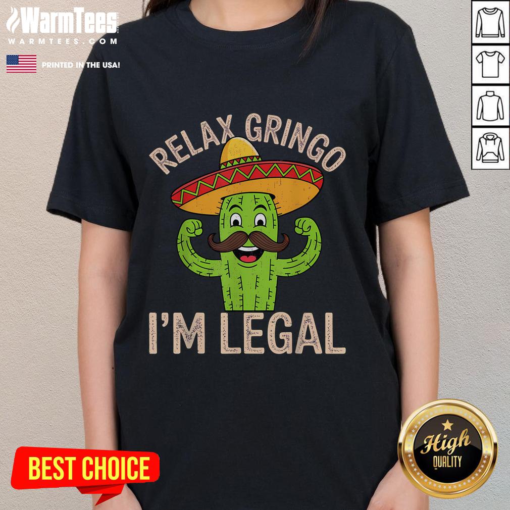 Funny Relax Gringo I'm Legal Cinco De Mayo Mexican Immigrant T-Shirt - Image 3