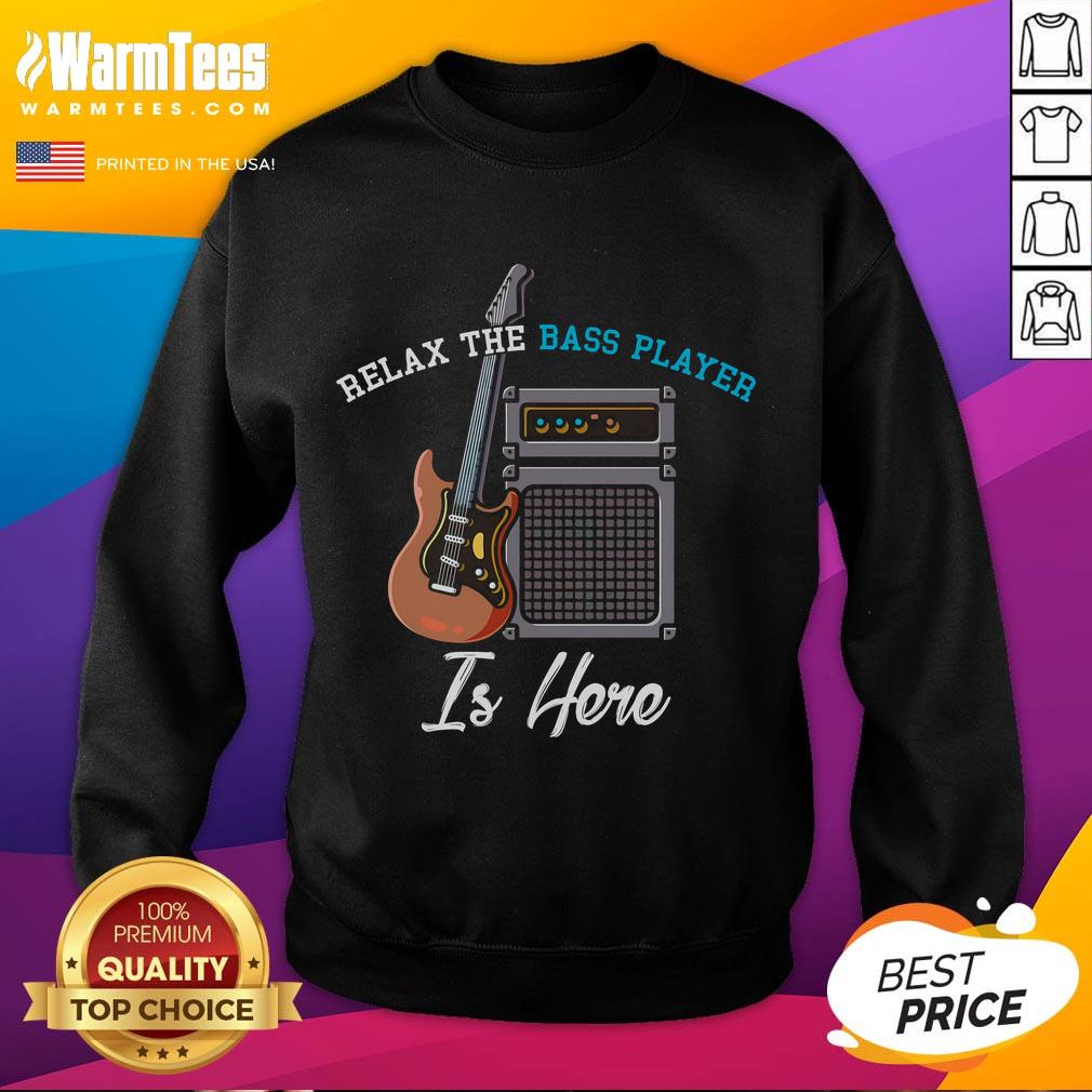Funny Relax The Bass Player Is Here Musician Bass Guitar T-Shirt - Image 5