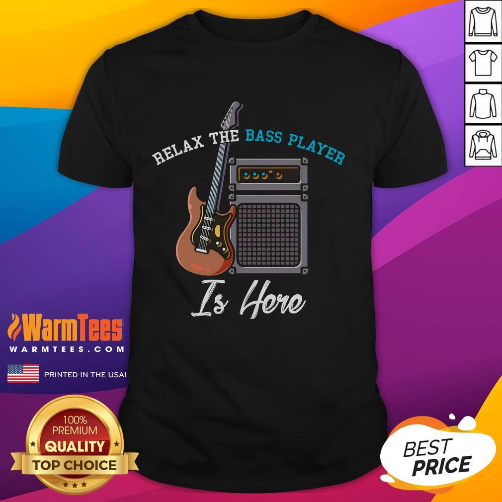 Funny Relax The Bass Player Is Here Musician Bass Guitar T-Shirt