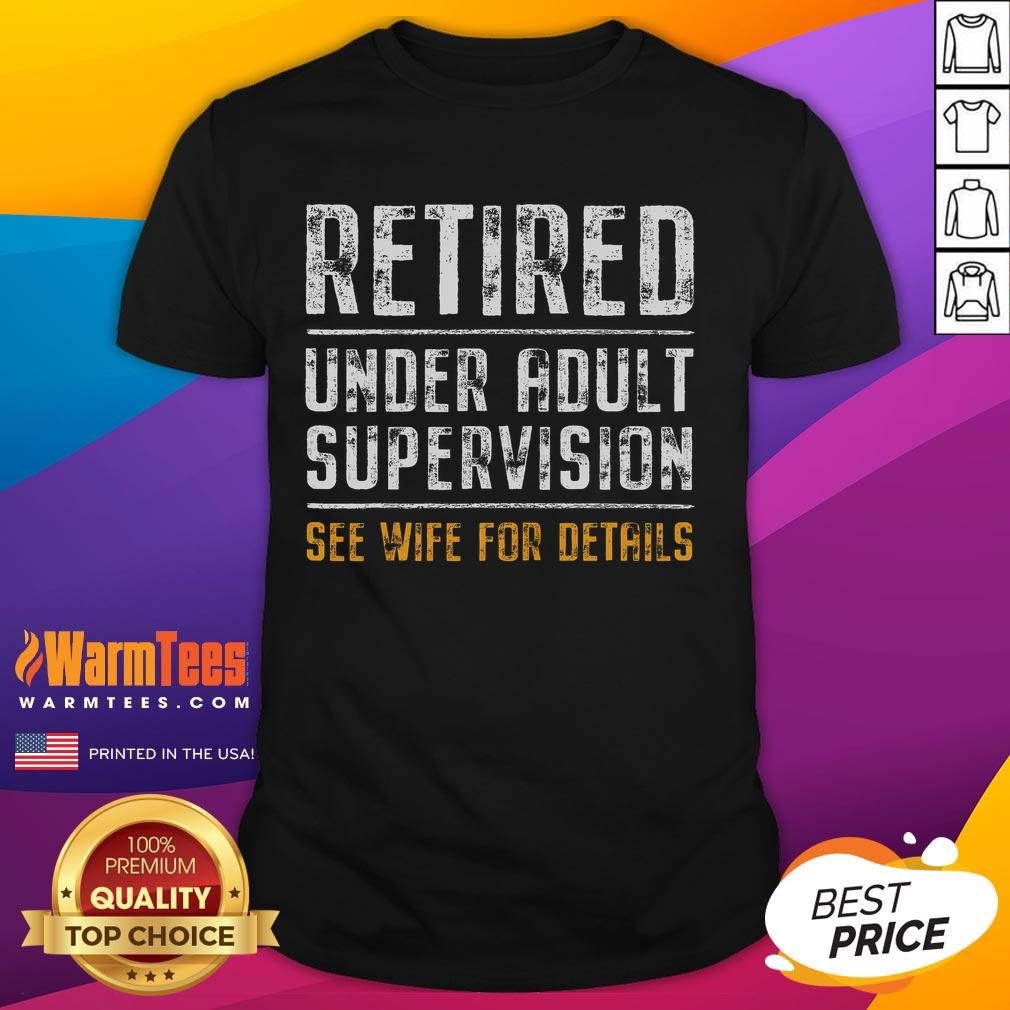 Funny Retired Under Adult Supervision See Wife For Details T-Shirt