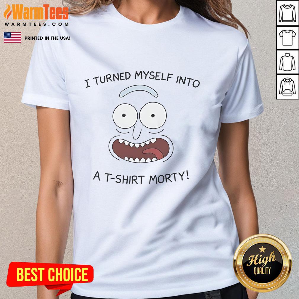 Funny Rick I Turned Myself Into A T-Shirt Morty T-Shirt - Image 3