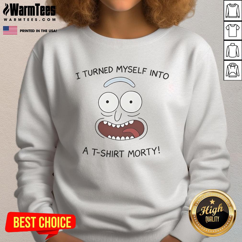 Funny Rick I Turned Myself Into A T-Shirt Morty T-Shirt - Image 5