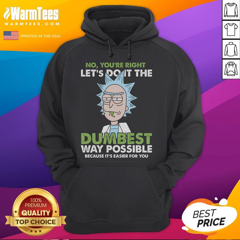 Funny Rick Let's Do It The Dumbest Way Possible Rick And Morty T-Shirt - Image 2