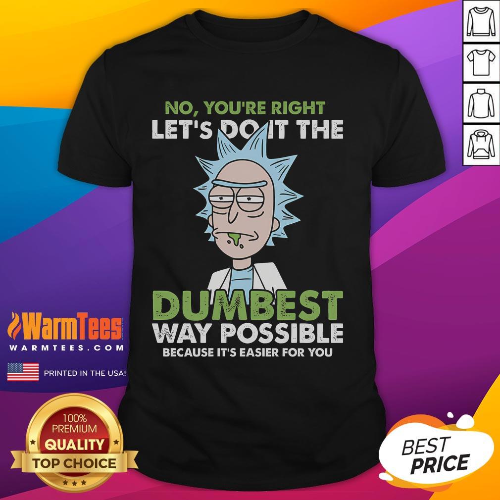Funny Rick Let's Do It The Dumbest Way Possible Rick And Morty T-Shirt
