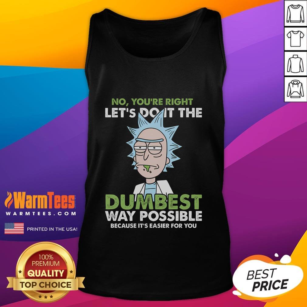 Funny Rick Let's Do It The Dumbest Way Possible Rick And Morty T-Shirt - Image 4