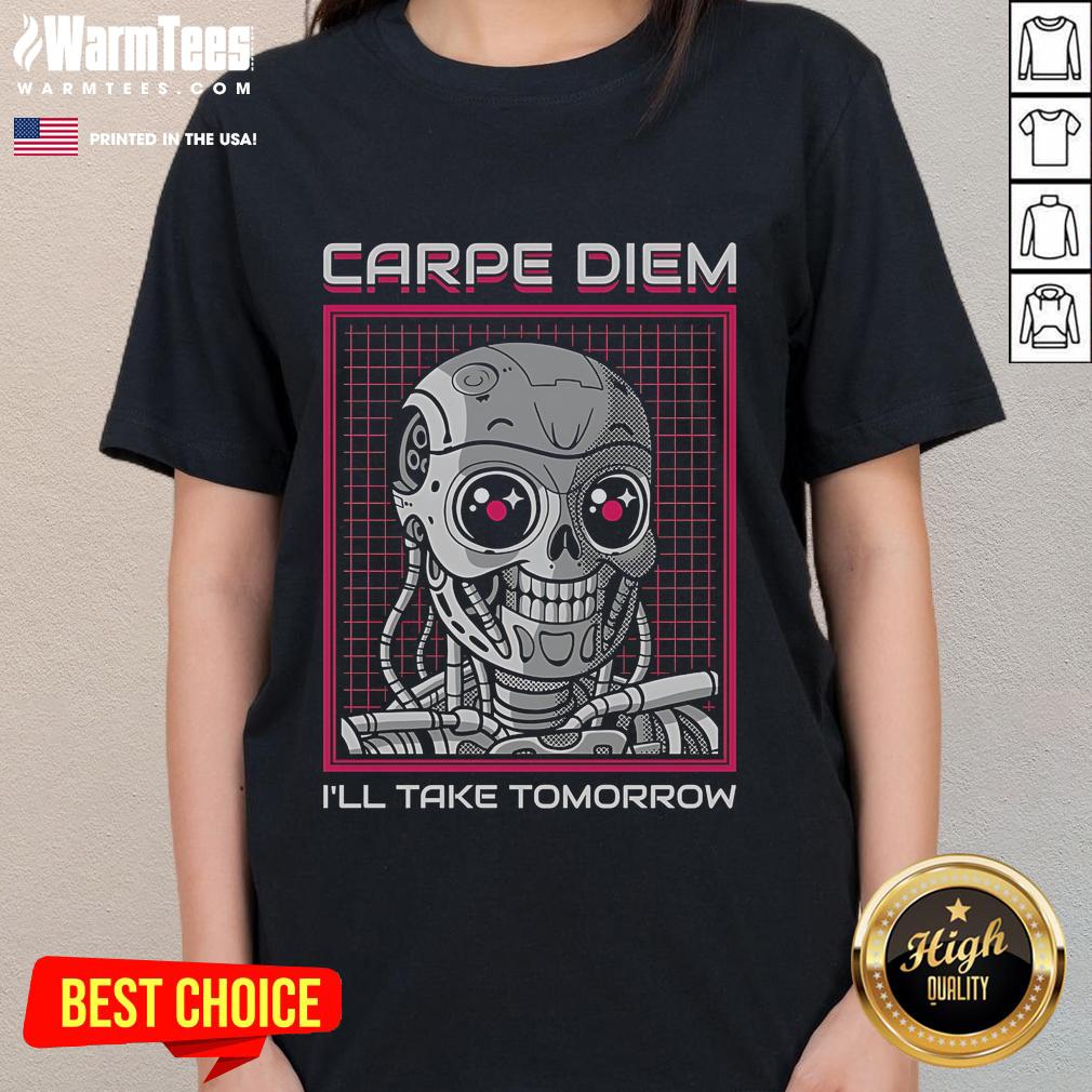 Funny Rise Of The Cute Machine Carpe Diem I'll Take Tomorrow T-Shirt - Image 3
