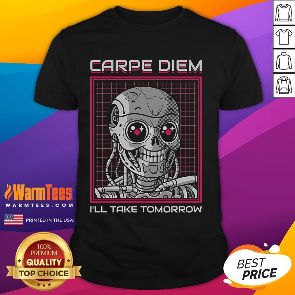 Funny Rise Of The Cute Machine Carpe Diem I'll Take Tomorrow T-Shirt