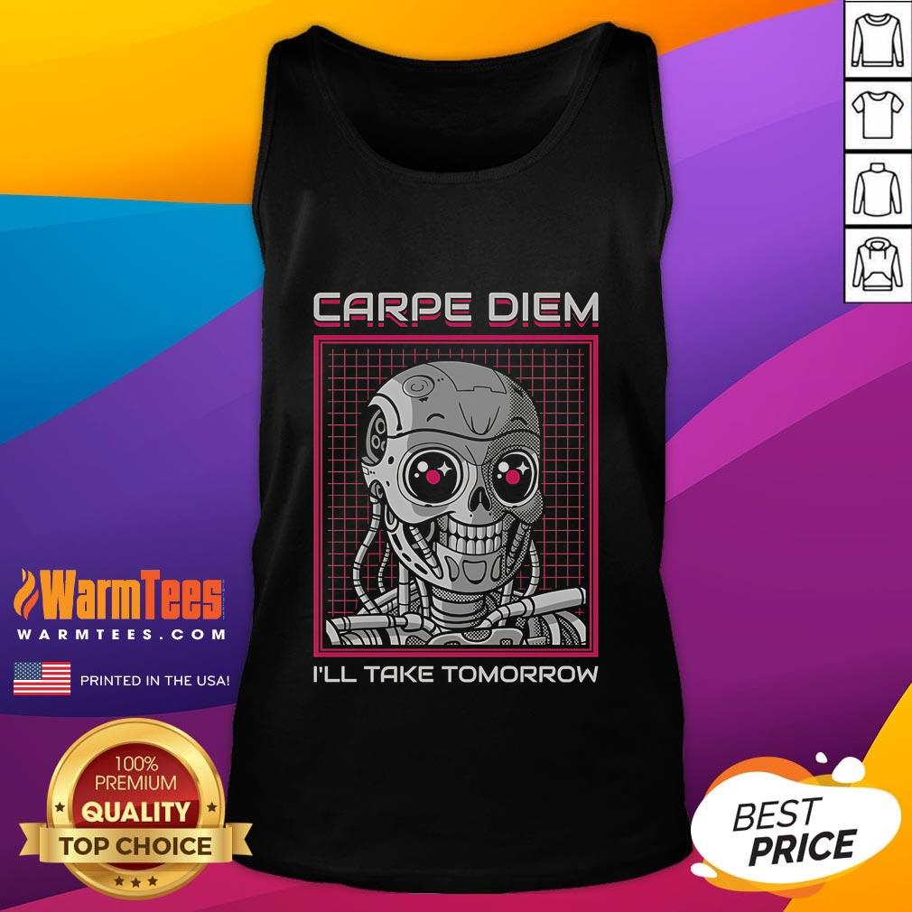Funny Rise Of The Cute Machine Carpe Diem I'll Take Tomorrow T-Shirt - Image 4