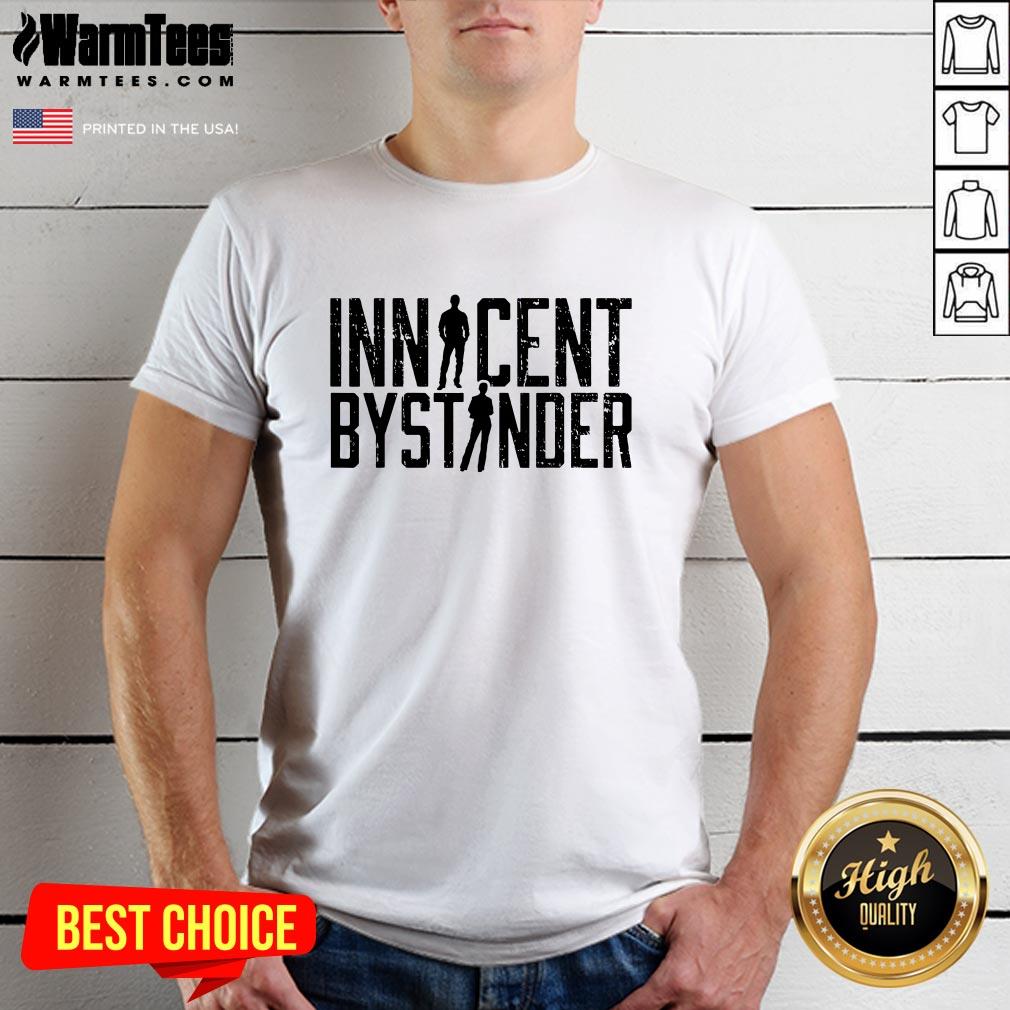 Funny Sarcasm Innocent Bystander Innocent Humor T-Shirt