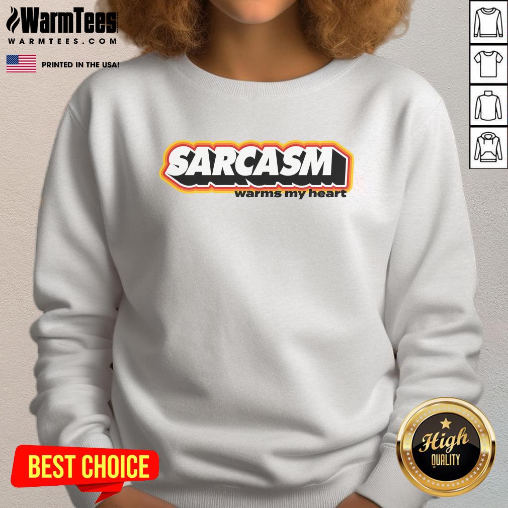 Funny Sarcasm Warms My Heart T-Shirt - Image 5