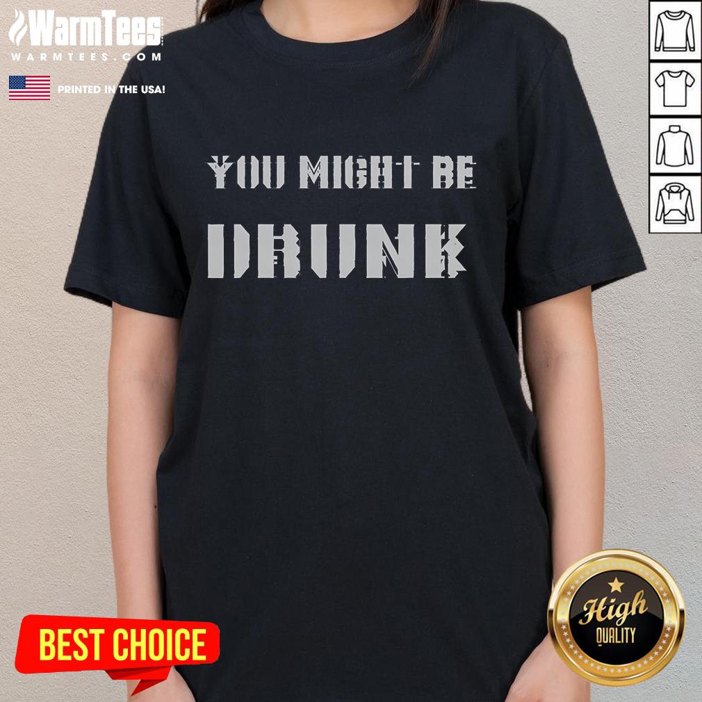 Funny Saying Drinking You Might Be Drunk T-Shirt - Image 3