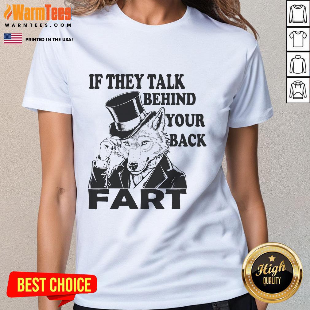 Funny Sayings If They Talk Behind Your Back Fart Wolf T-Shirt - Image 3