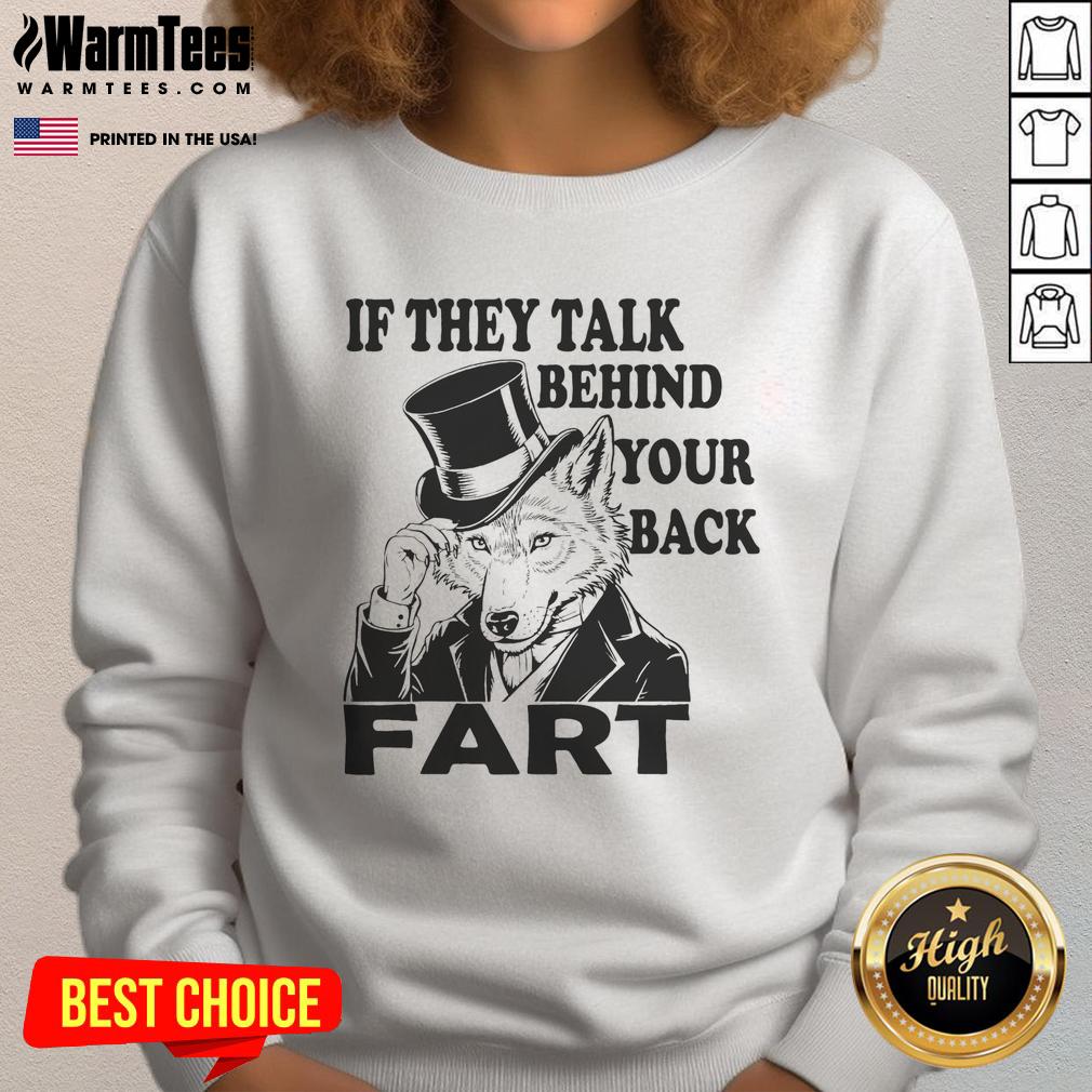 Funny Sayings If They Talk Behind Your Back Fart Wolf T-Shirt - Image 5