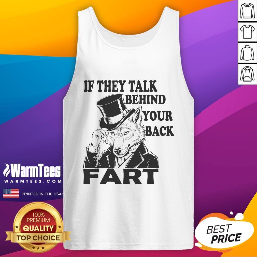 Funny Sayings If They Talk Behind Your Back Fart Wolf T-Shirt - Image 4