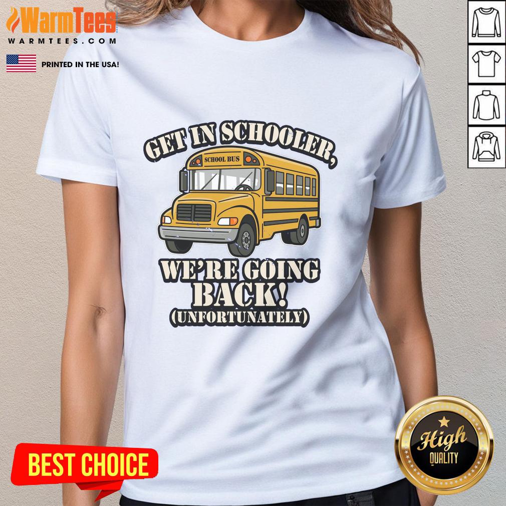 Funny School Bus Get In Schooler We're Going Back Unfortunately T-Shirt - Image 3