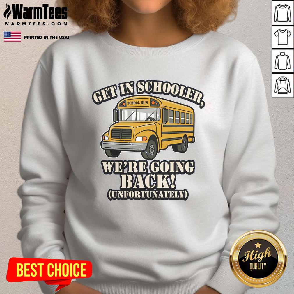 Funny School Bus Get In Schooler We're Going Back Unfortunately T-Shirt - Image 5
