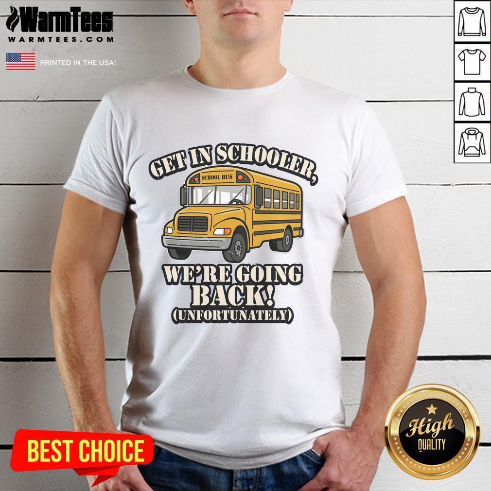 Funny School Bus Get In Schooler We're Going Back Unfortunately T-Shirt