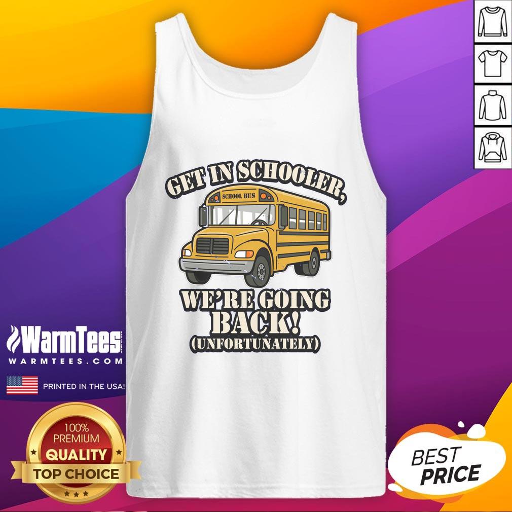 Funny School Bus Get In Schooler We're Going Back Unfortunately T-Shirt - Image 4