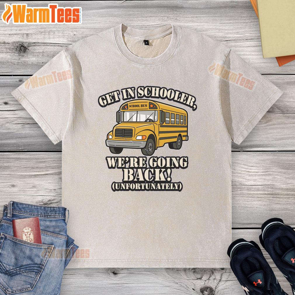 Funny School Bus Get In Schooler We're Going Back Unfortunately T-Shirt - Image 6