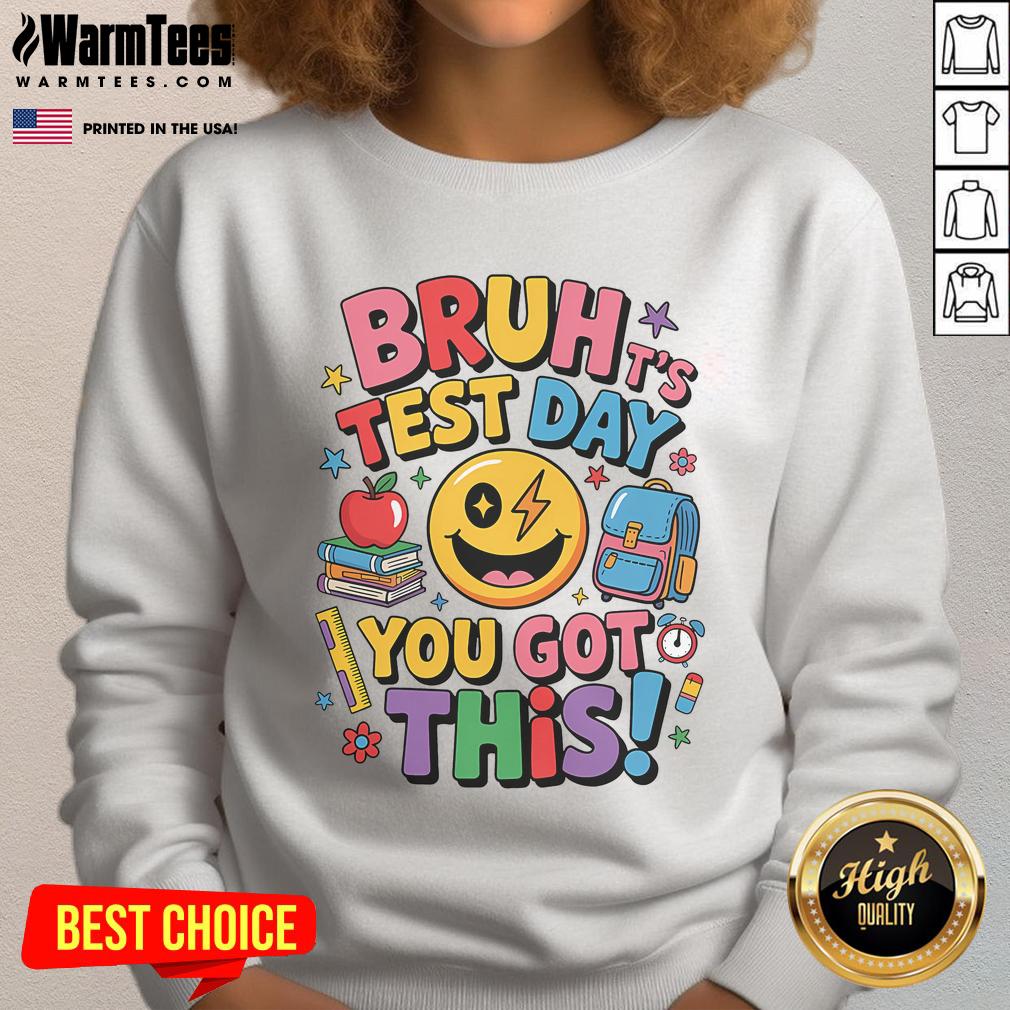 Funny School Its Test Day Bruh You Got This Motivational T-Shirt - Image 5