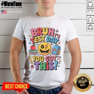 Funny School Its Test Day Bruh You Got This Motivational T-Shirt
