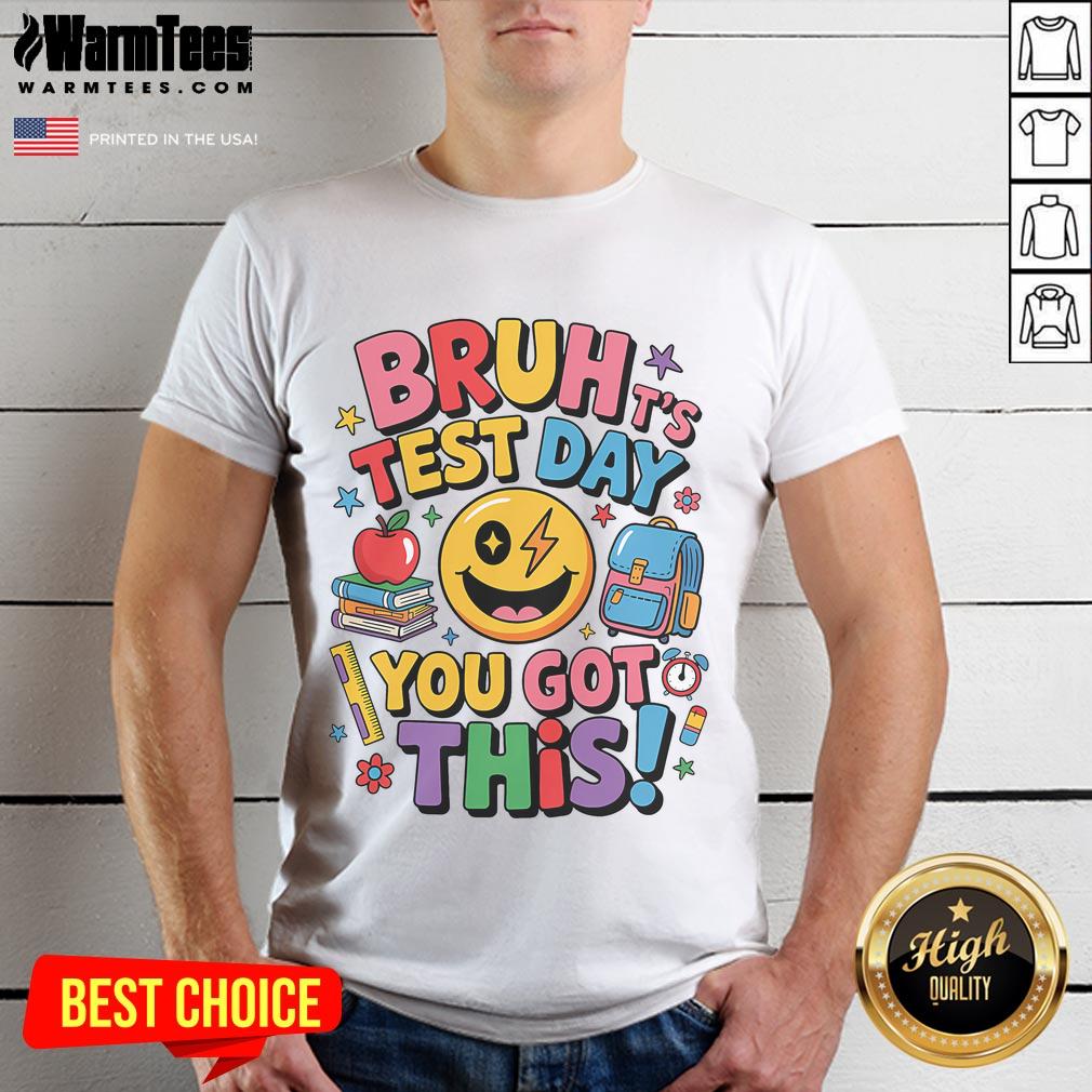 Funny School Its Test Day Bruh You Got This Motivational T-Shirt