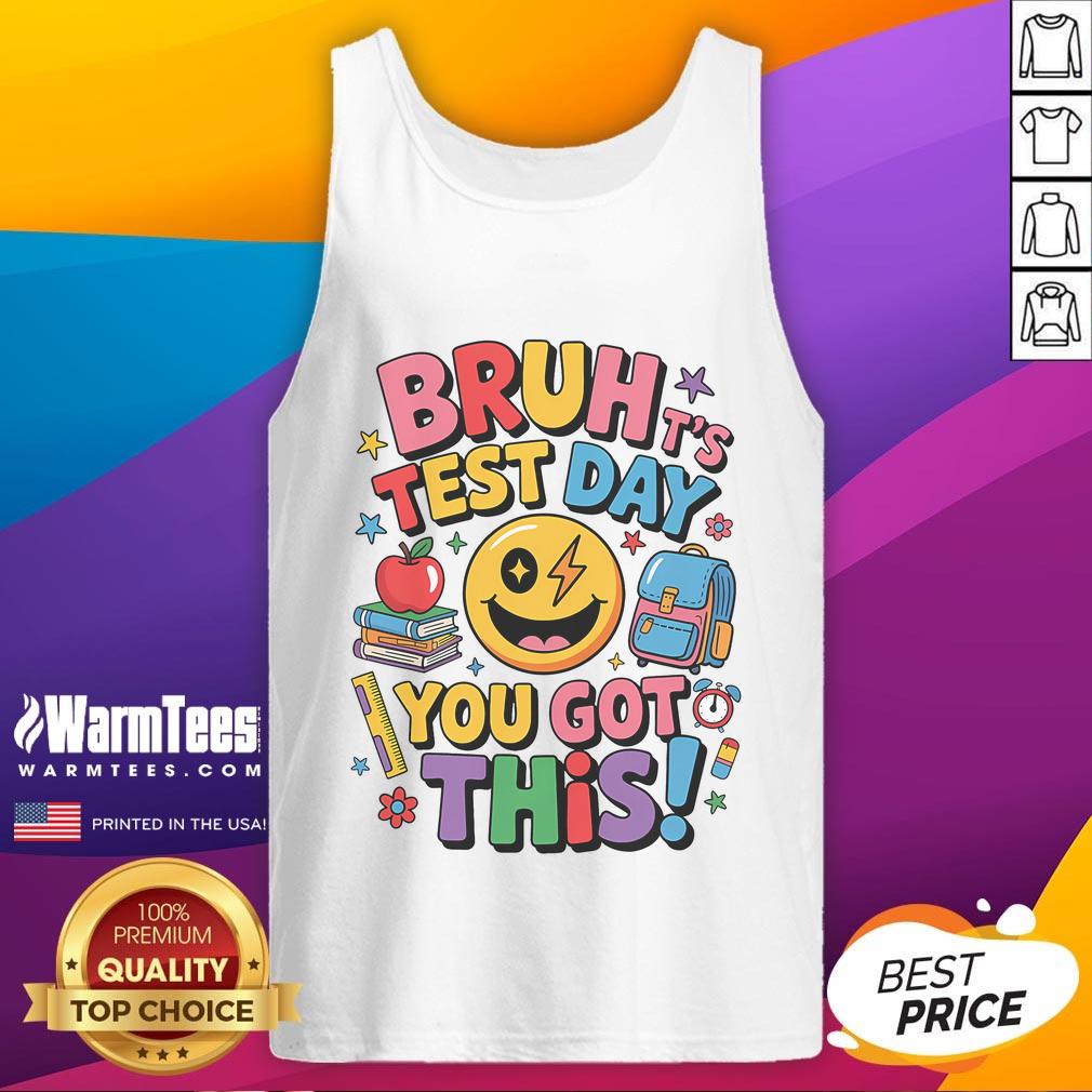 Funny School Its Test Day Bruh You Got This Motivational T-Shirt - Image 4