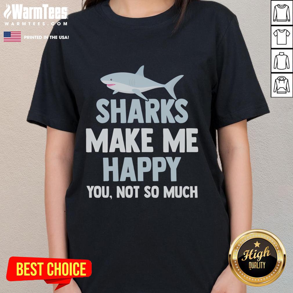 Funny Sharks Make Me Happy You Not So Much T-Shirt - Image 3